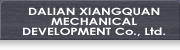 DALIAN XIANGQUAN MECHANICAL DEVELOPMENT Co., Ltd.